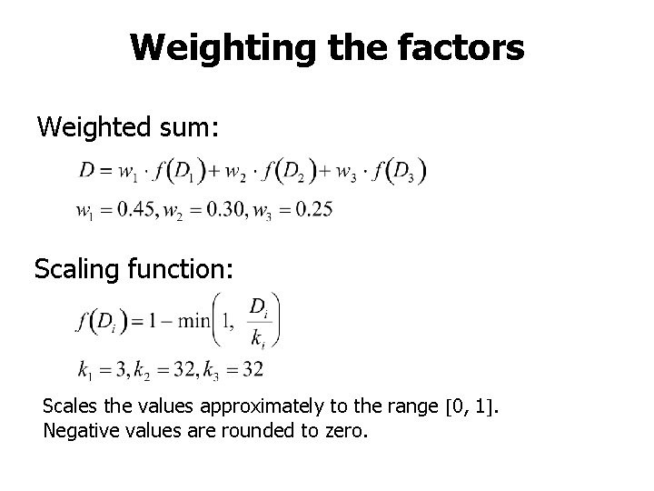 Weighting the factors Weighted sum: Scaling function: Scales the values approximately to the range