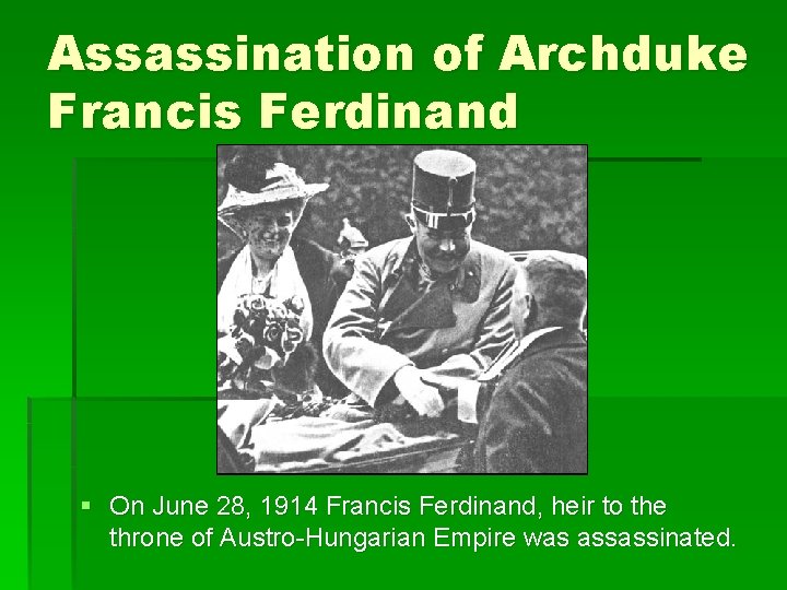 Assassination of Archduke Francis Ferdinand § On June 28, 1914 Francis Ferdinand, heir to