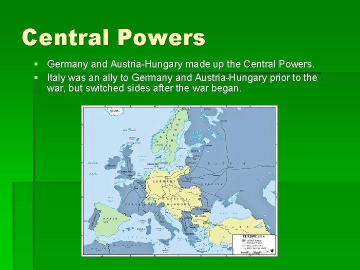 Central Powers § Germany and Austria-Hungary made up the Central Powers. § Italy was