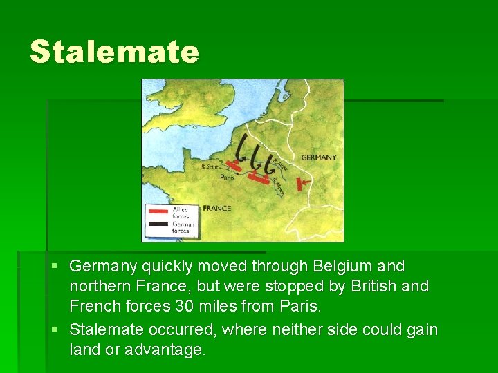 Stalemate § Germany quickly moved through Belgium and northern France, but were stopped by