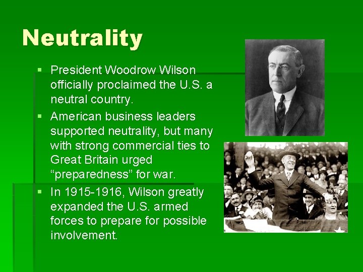 Neutrality § President Woodrow Wilson officially proclaimed the U. S. a neutral country. §