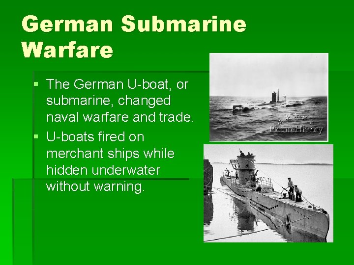 German Submarine Warfare § The German U-boat, or submarine, changed naval warfare and trade.