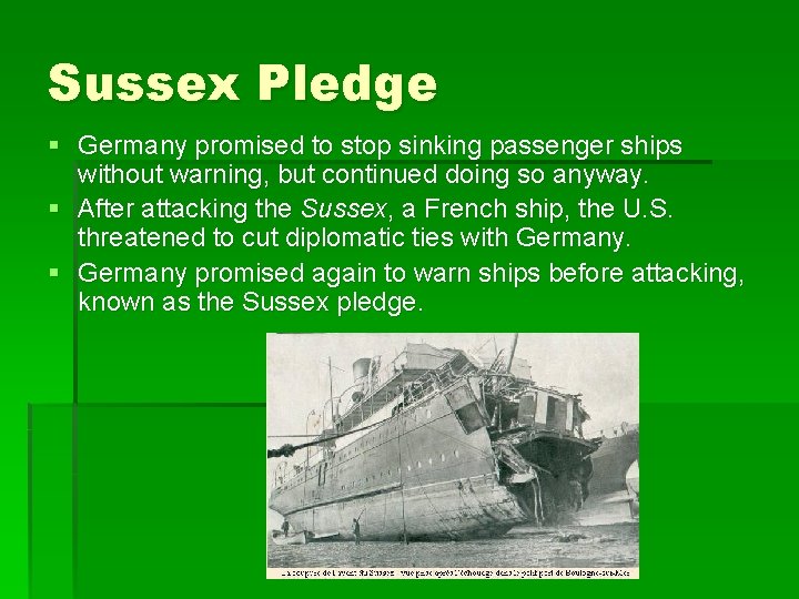Sussex Pledge § Germany promised to stop sinking passenger ships without warning, but continued