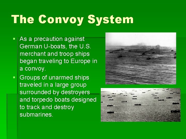 The Convoy System § As a precaution against German U-boats, the U. S. merchant