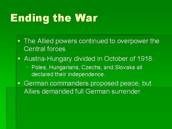 Ending the War § The Allied powers continued to overpower the Central forces. §