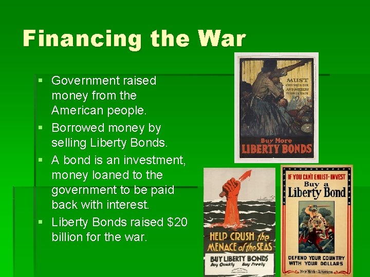 Financing the War § Government raised money from the American people. § Borrowed money