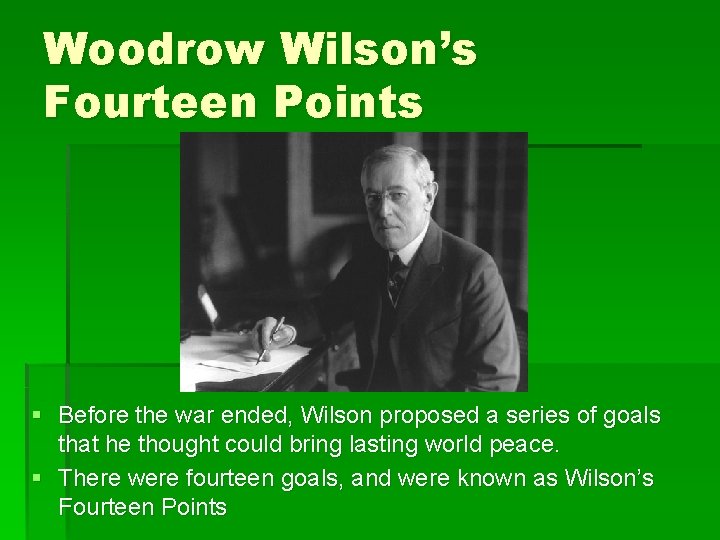 Woodrow Wilson’s Fourteen Points § Before the war ended, Wilson proposed a series of