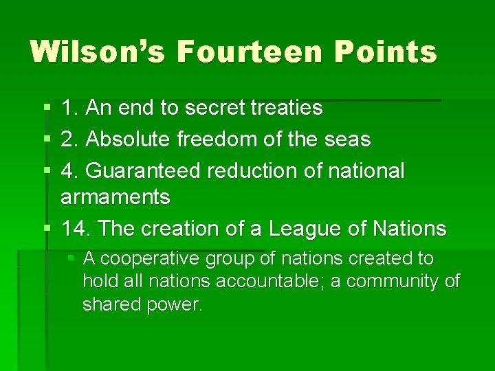 Wilson’s Fourteen Points § § § 1. An end to secret treaties 2. Absolute