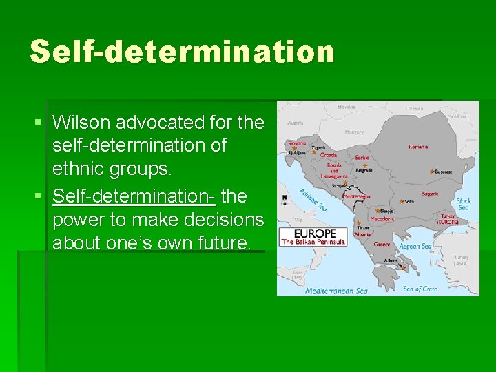 Self-determination § Wilson advocated for the self-determination of ethnic groups. § Self-determination- the power