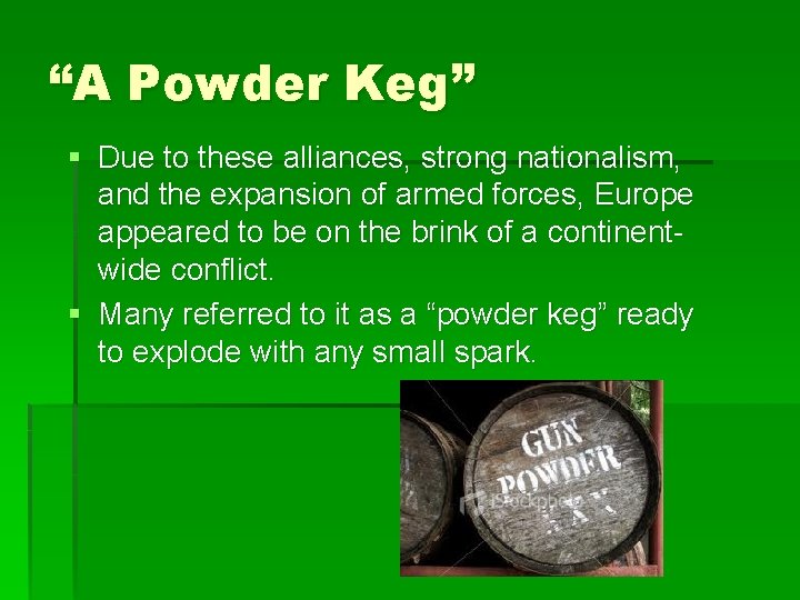 “A Powder Keg” § Due to these alliances, strong nationalism, and the expansion of