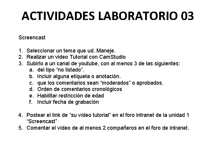 ACTIVIDADES LABORATORIO 03 Screencast 1. Seleccionar un tema que ud. Maneje. 2. Realizar un