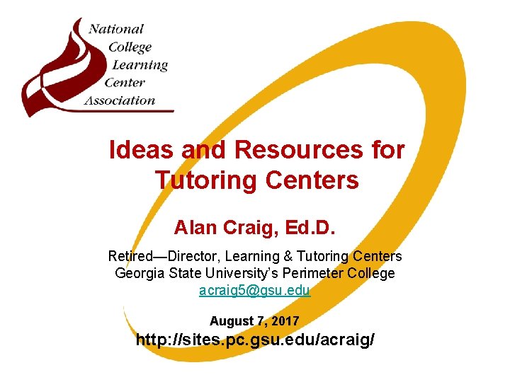 Ideas and Resources for Tutoring Centers Alan Craig, Ed. D. Retired—Director, Learning & Tutoring