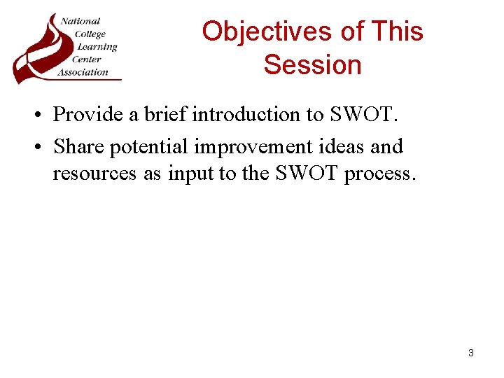 Objectives of This Session • Provide a brief introduction to SWOT. • Share potential