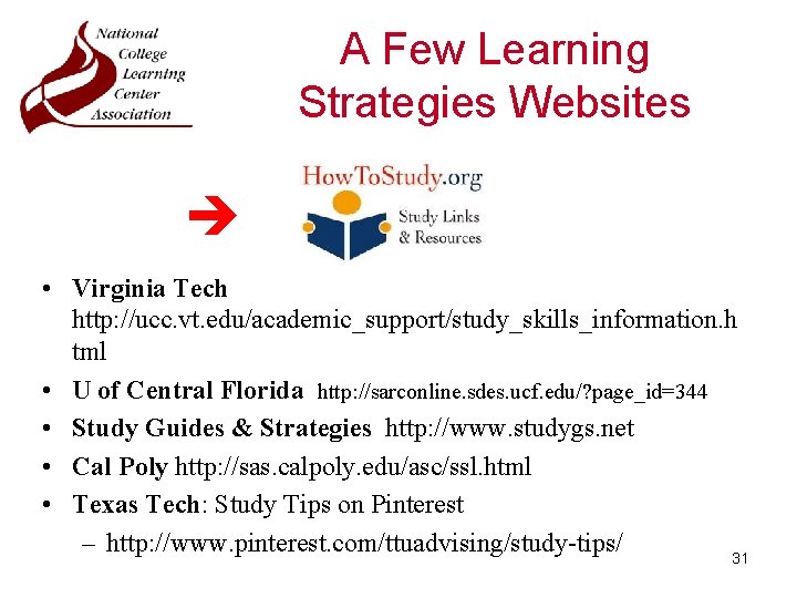 A Few Learning Strategies Websites • Virginia Tech http: //ucc. vt. edu/academic_support/study_skills_information. h tml