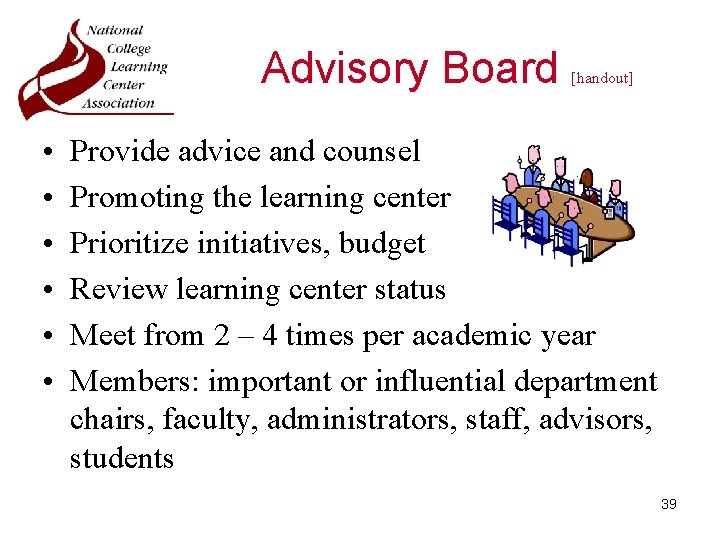 Advisory Board • • • [handout] Provide advice and counsel Promoting the learning center