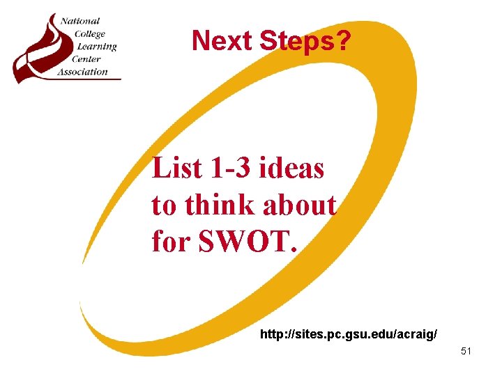 Next Steps? List 1 -3 ideas to think about for SWOT. http: //sites. pc.