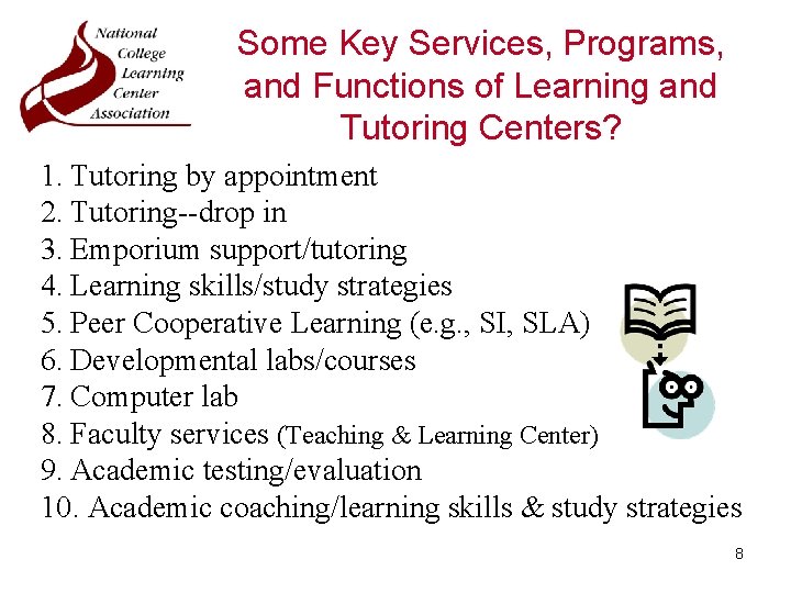 Some Key Services, Programs, and Functions of Learning and Tutoring Centers? 1. Tutoring by