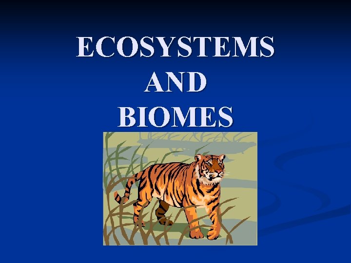 ECOSYSTEMS AND BIOMES 