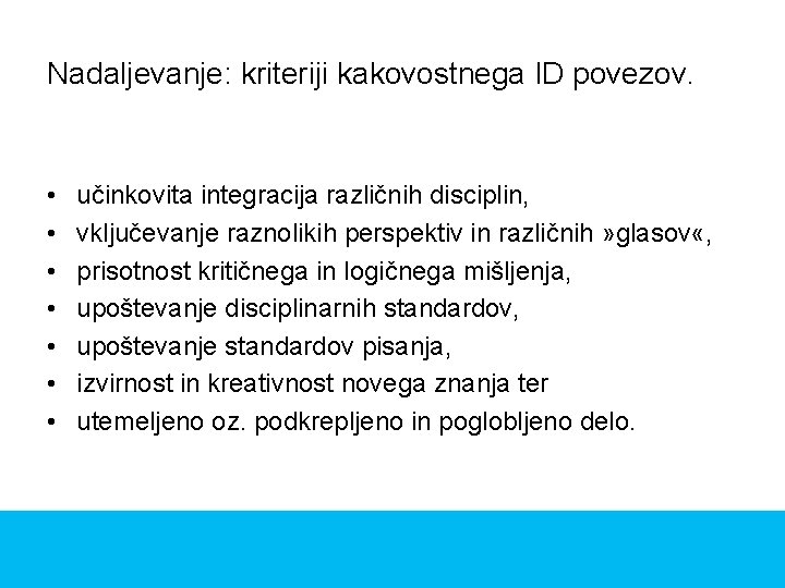 Nadaljevanje: kriteriji kakovostnega ID povezov. • • učinkovita integracija različnih disciplin, vključevanje raznolikih perspektiv