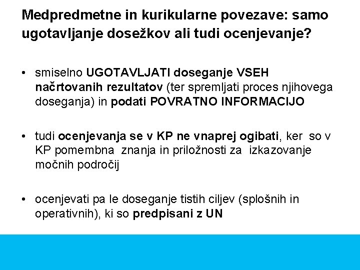 Medpredmetne in kurikularne povezave: samo ugotavljanje dosežkov ali tudi ocenjevanje? • smiselno UGOTAVLJATI doseganje