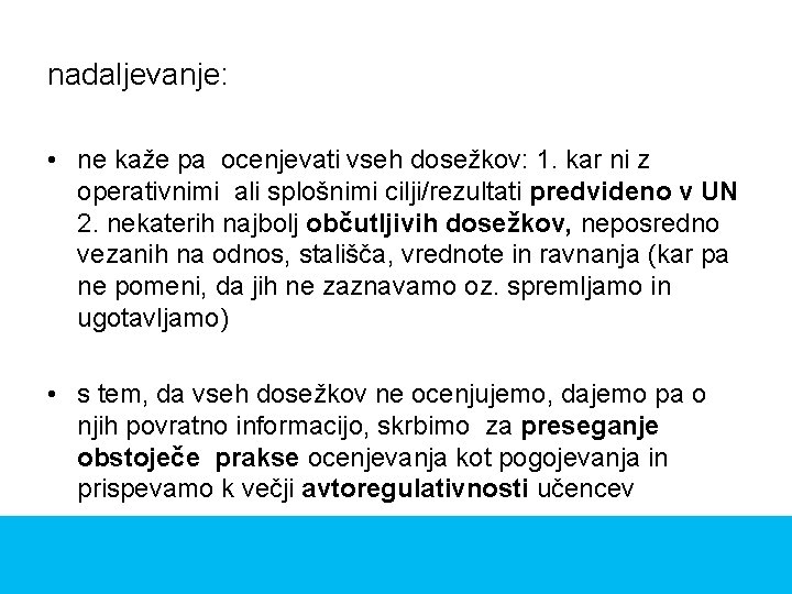 nadaljevanje: • ne kaže pa ocenjevati vseh dosežkov: 1. kar ni z operativnimi ali