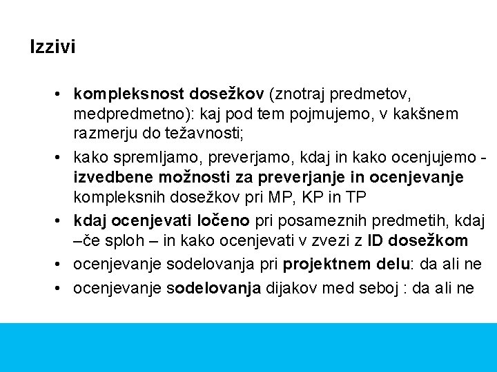 Izzivi • kompleksnost dosežkov (znotraj predmetov, medpredmetno): kaj pod tem pojmujemo, v kakšnem razmerju