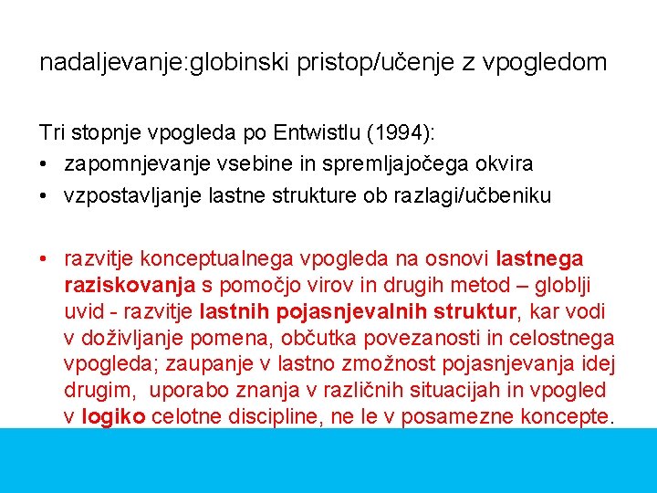 nadaljevanje: globinski pristop/učenje z vpogledom Tri stopnje vpogleda po Entwistlu (1994): • zapomnjevanje vsebine