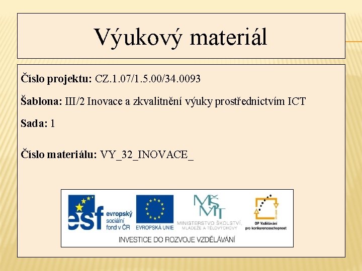 Výukový materiál Číslo projektu: CZ. 1. 07/1. 5. 00/34. 0093 Šablona: III/2 Inovace a