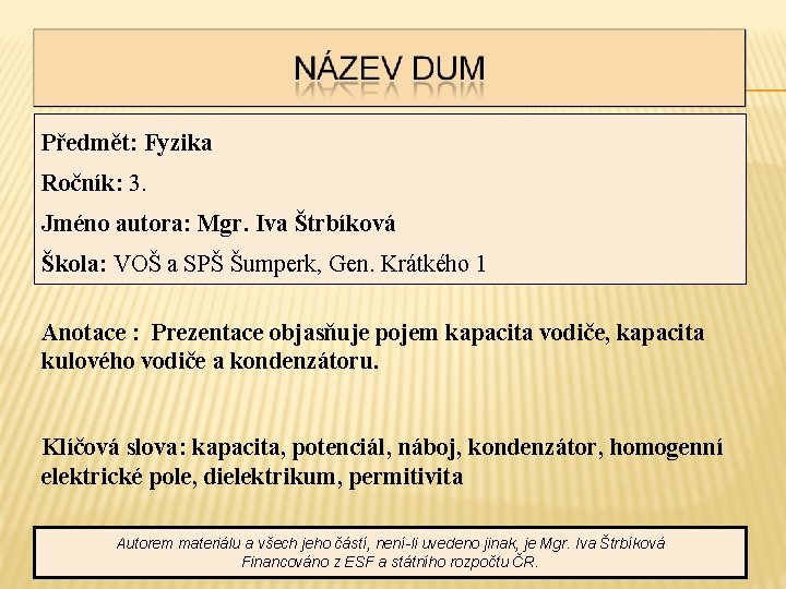 Předmět: Fyzika Ročník: 3. Jméno autora: Mgr. Iva Štrbíková Škola: VOŠ a SPŠ Šumperk,