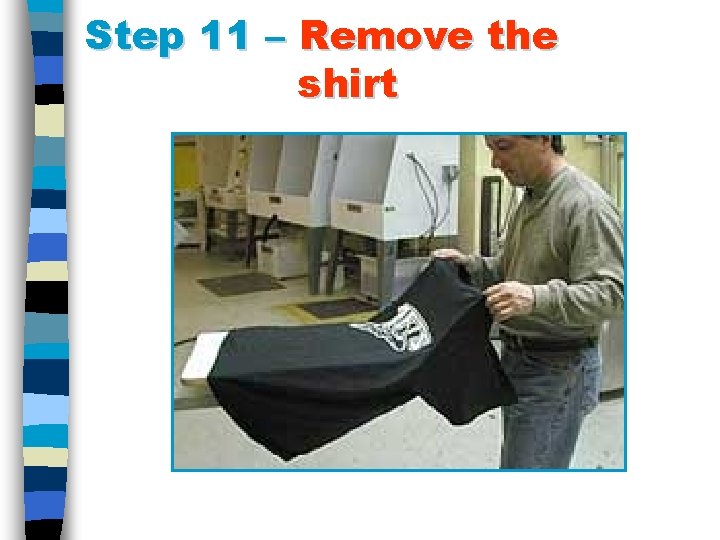 Step 11 – Remove the shirt 