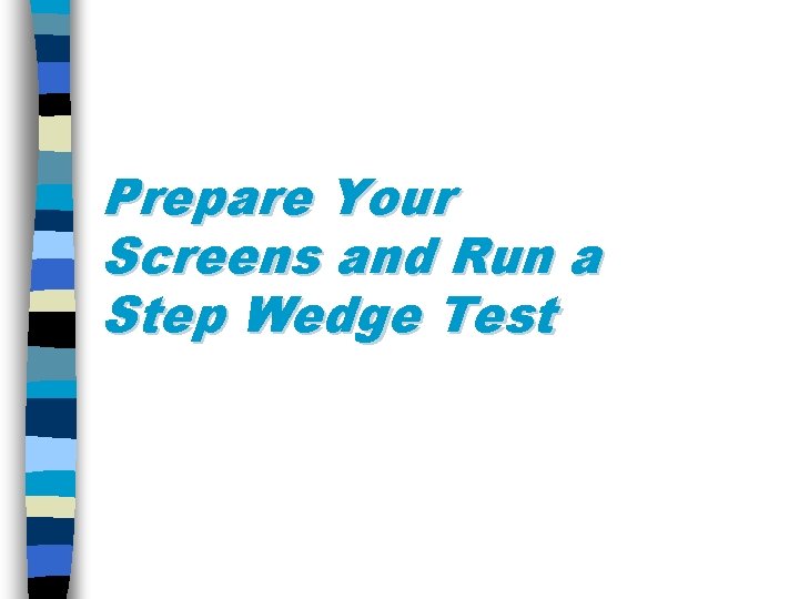Prepare Your Screens and Run a Step Wedge Test 