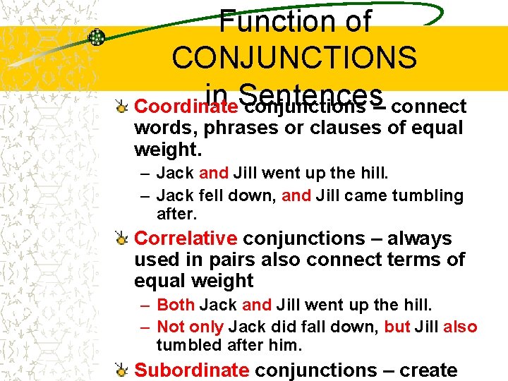 Function of CONJUNCTIONS in Sentences Coordinate conjunctions -- connect words, phrases or clauses of Function of CONJUNCTIONS in Sentences Coordinate conjunctions -- connect words, phrases or clauses of