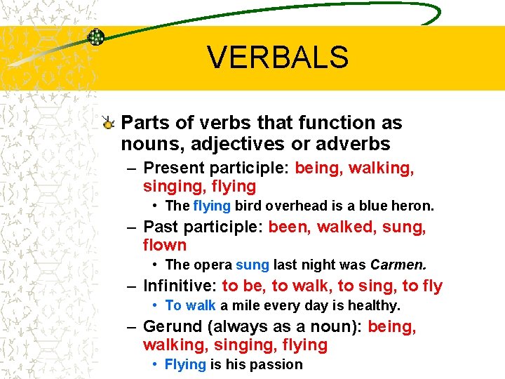 VERBALS Parts of verbs that function as nouns, adjectives or adverbs – Present participle: VERBALS Parts of verbs that function as nouns, adjectives or adverbs – Present participle: