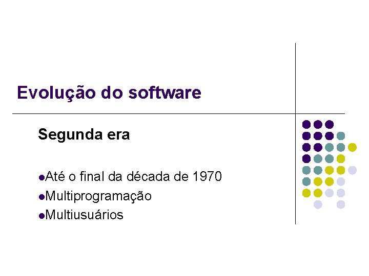 Evolução do software Segunda era l. Até o final da década de 1970 l.