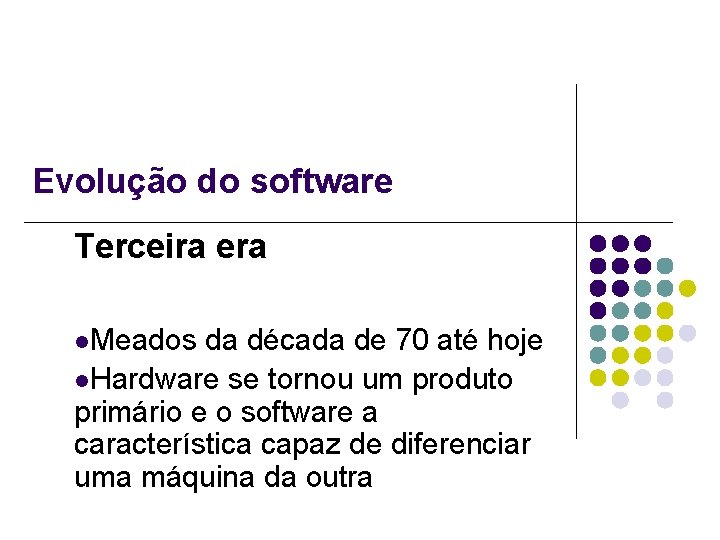 Evolução do software Terceira era l. Meados da década de 70 até hoje l.