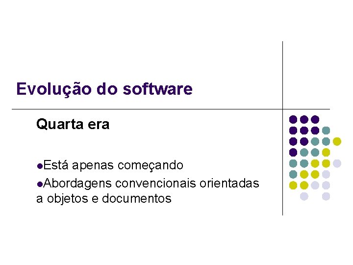 Evolução do software Quarta era l. Está apenas começando l. Abordagens convencionais orientadas a