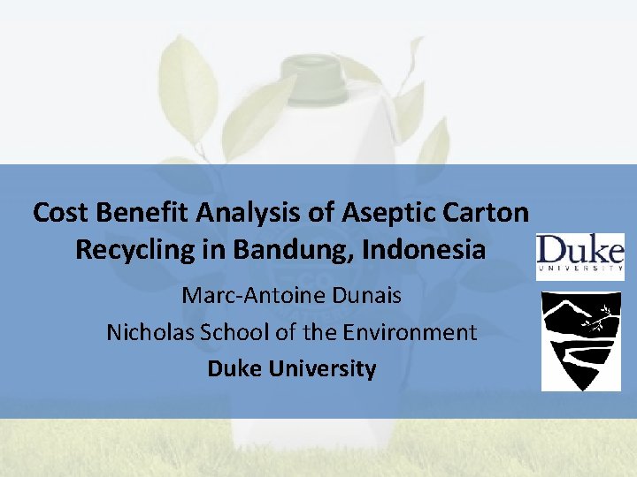 Cost Benefit Analysis of Aseptic Carton Recycling in Bandung, Indonesia Marc-Antoine Dunais Nicholas School