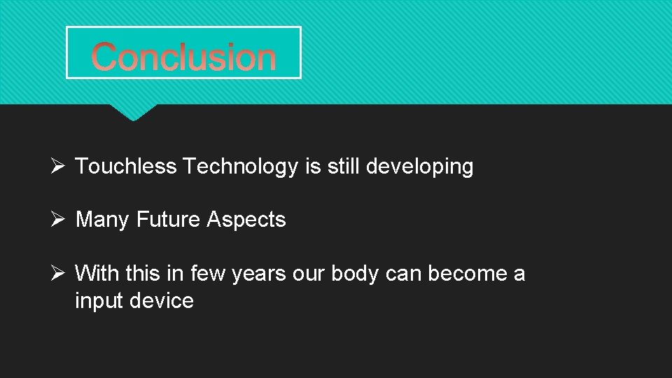 Ø Touchless Technology is still developing Ø Many Future Aspects Ø With this in