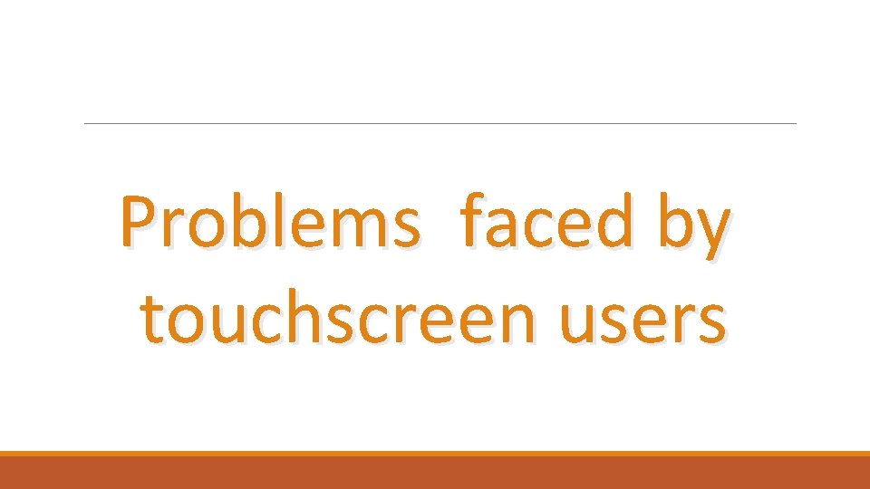 Problems faced by touchscreen users 