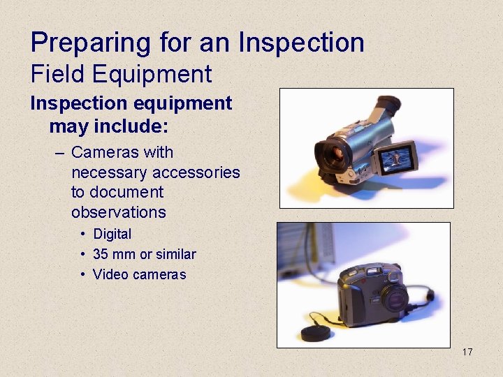 Preparing for an Inspection Field Equipment Inspection equipment may include: – Cameras with necessary