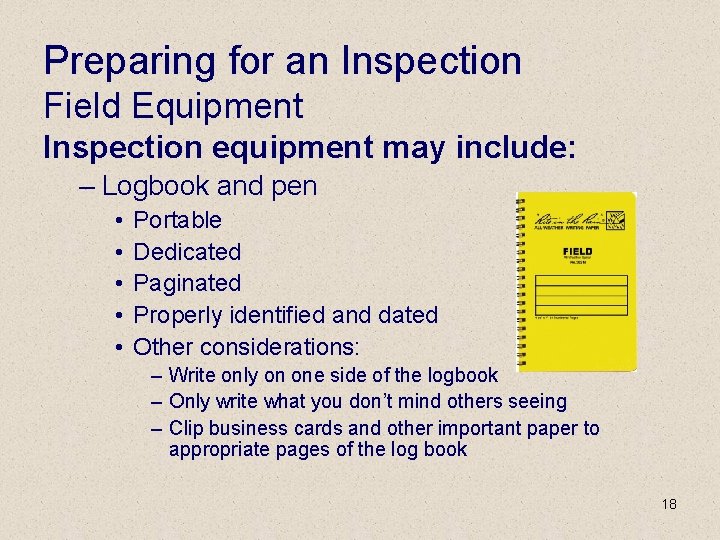 Preparing for an Inspection Field Equipment Inspection equipment may include: – Logbook and pen