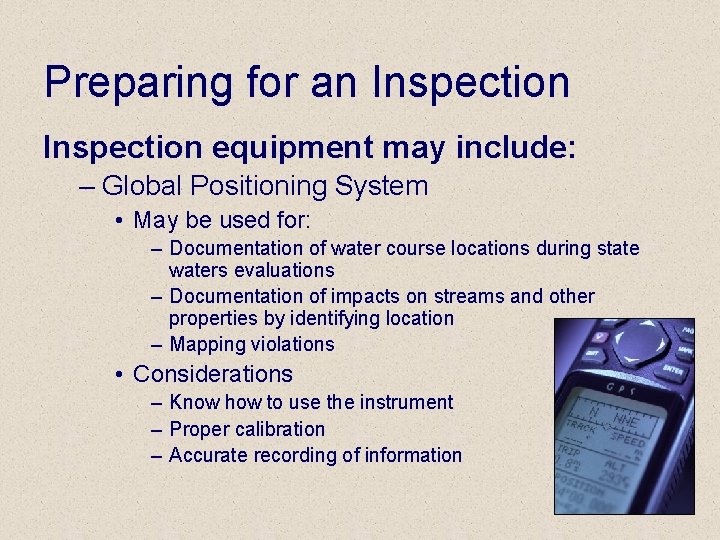 Preparing for an Inspection equipment may include: – Global Positioning System • May be