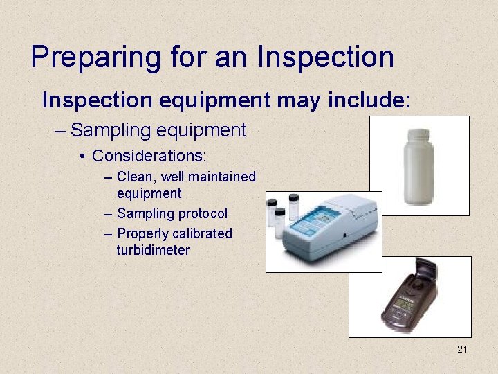 Preparing for an Inspection equipment may include: – Sampling equipment • Considerations: – Clean,