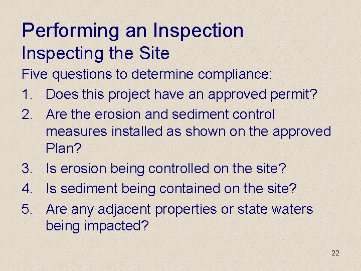 Performing an Inspection Inspecting the Site Five questions to determine compliance: 1. Does this