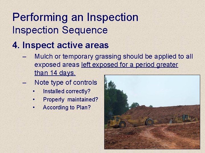 Performing an Inspection Sequence 4. Inspect active areas – – Mulch or temporary grassing