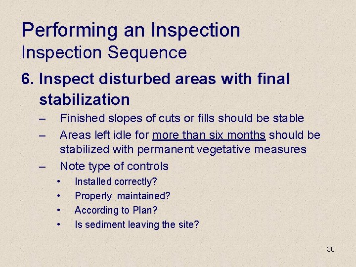 Performing an Inspection Sequence 6. Inspect disturbed areas with final stabilization – – –