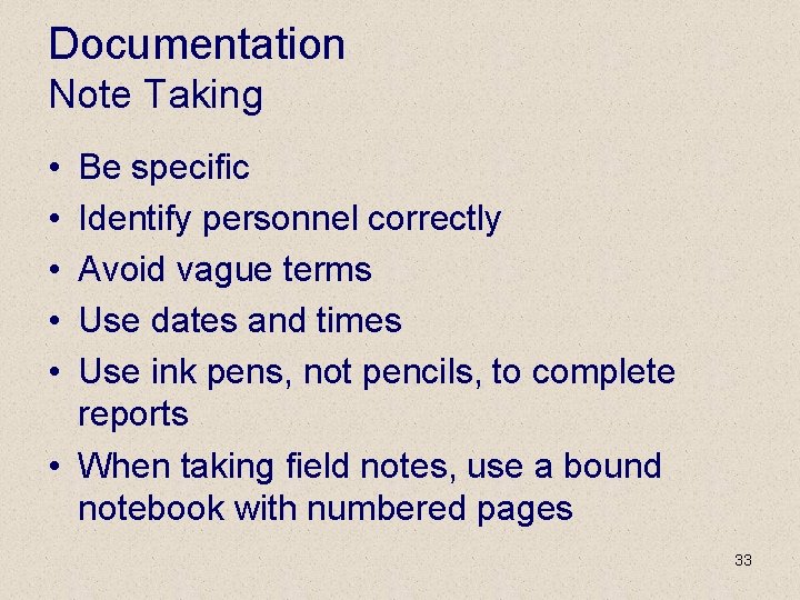 Documentation Note Taking • • • Be specific Identify personnel correctly Avoid vague terms