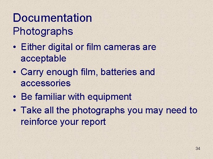Documentation Photographs • Either digital or film cameras are acceptable • Carry enough film,