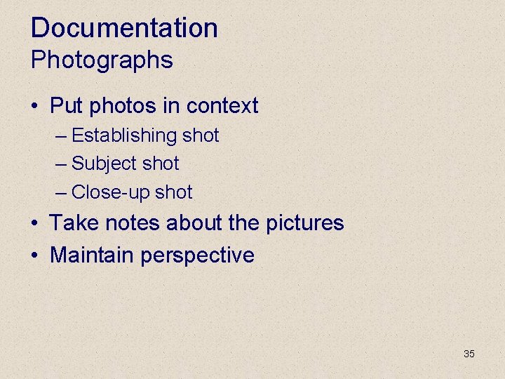 Documentation Photographs • Put photos in context – Establishing shot – Subject shot –
