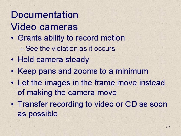 Documentation Video cameras • Grants ability to record motion – See the violation as